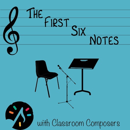 The First Six Notes with Classroom Composers