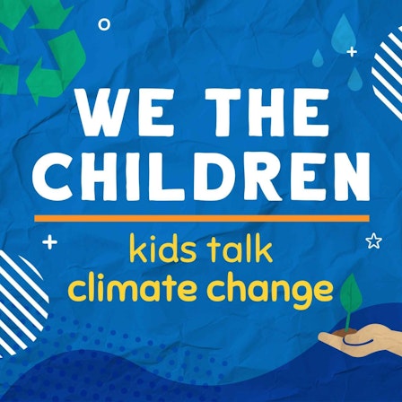 We The Children - Kids Talk Climate Solutions