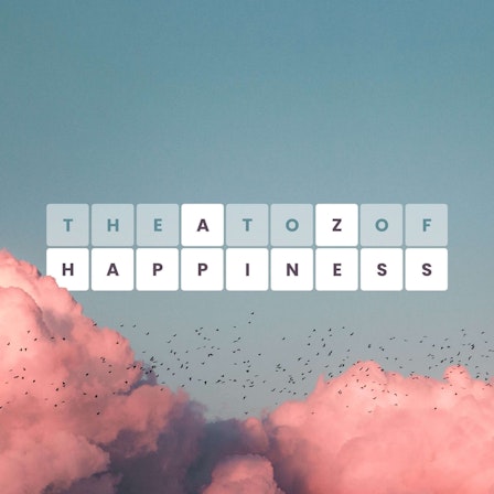 The A to Z of Happiness