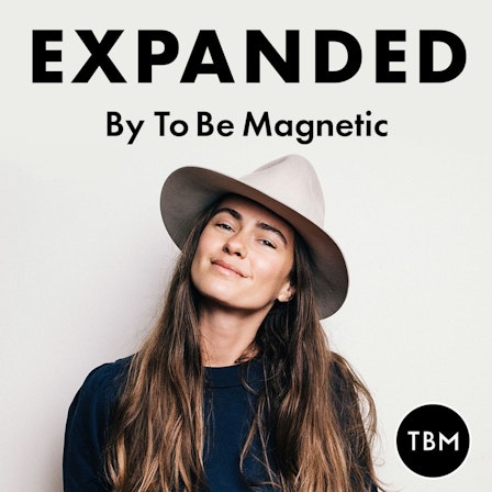EXPANDED Podcast by To Be Magnetic™