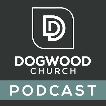 Dogwood Church Podcast