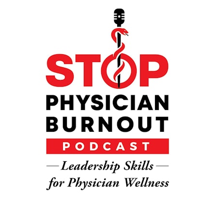 Stop Physician Burnout: Physician Leadership Skills To  Help Us Lead The Charge To Physician Wellness