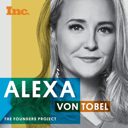 Inc. Founders Project with Alexa von Tobel
