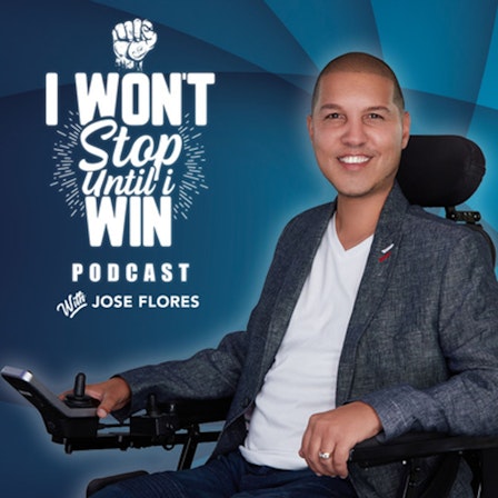 I Won't Stop Until I Win Podcast with Jose Flores