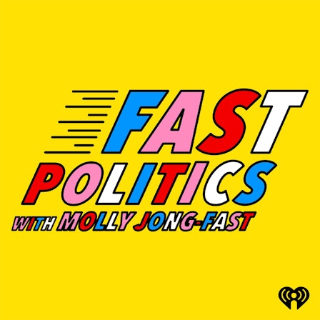 Fast Politics with Molly Jong-Fast