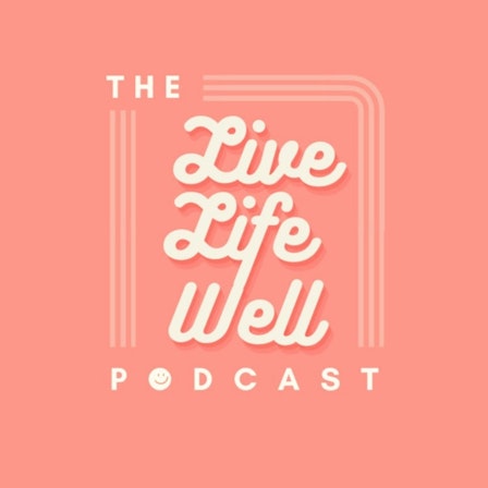 The Live Life Well Podcast for Busy Women