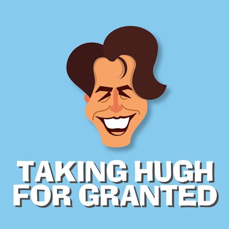 Taking Hugh for Granted