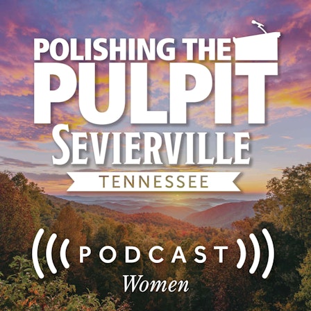 Polishing the Pulpit 2024 Sevierville Women