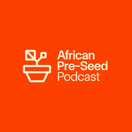 The African Pre-seed Podcast - Powered by 54 Collective