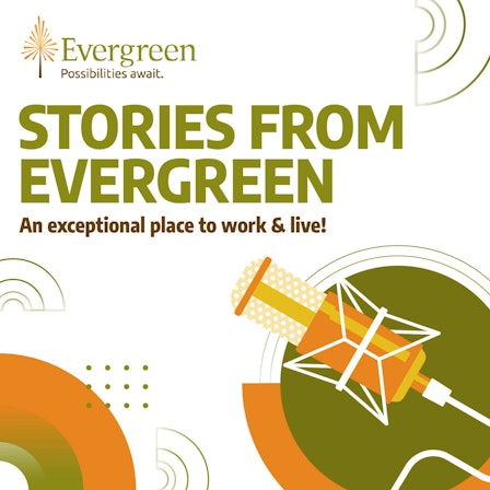 Stories from Evergreen - An exceptional place to work & live!