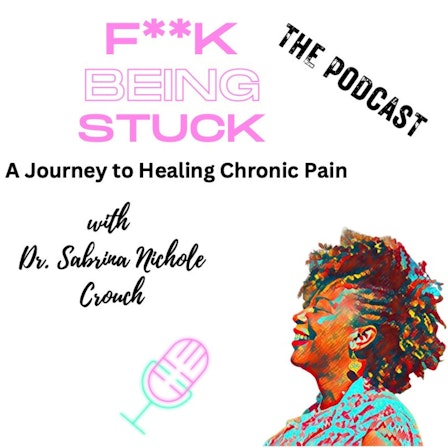 F**k Being Stuck: A Journey to Healing Chronic Pain