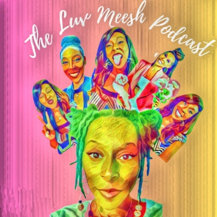 Luv Meesh the Podcast