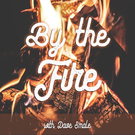 By The Fire with Dave Smale