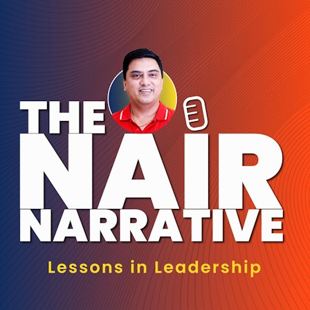 The Nair Narrative - Lessons in Leadership