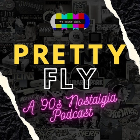 Pretty Fly! A 90s Nostalgia Podcast