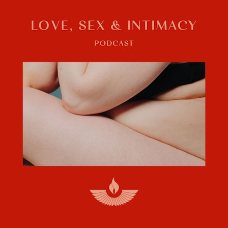 Love, Sex & Intimacy