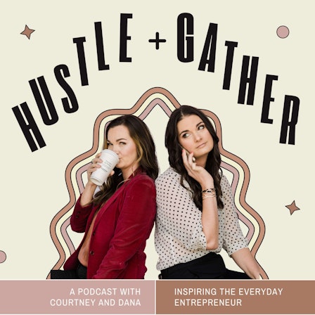 Hustle + Gather, with Courtney and Dana
