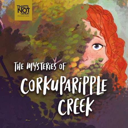 The Mysteries of Corkuparipple Creek