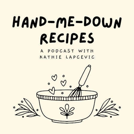 The Hand-Me-Down Recipes Podcast