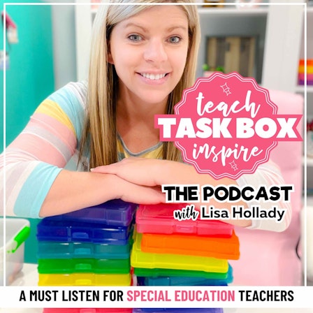 Teach, Task Box, Inspire: The Podcast (A Show for Special Educators)