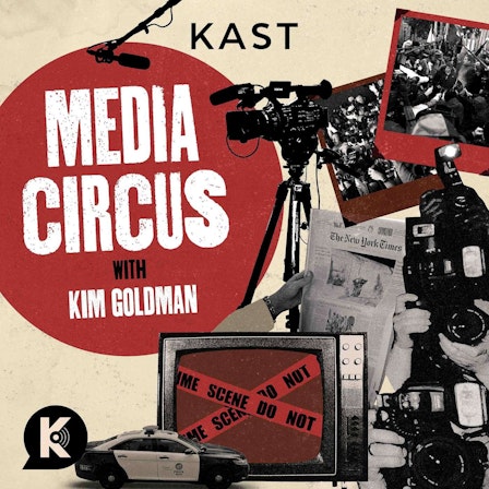 Media Circus with Kim Goldman