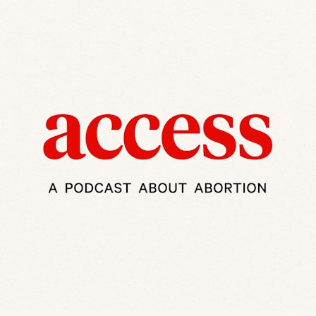 ACCESS: A Podcast About Abortion