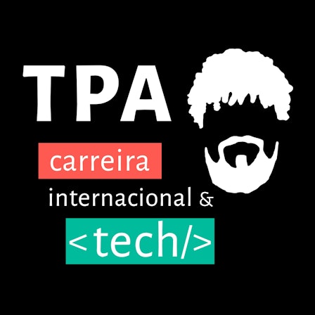 TPA Podcast: Carreira Internacional & Tech