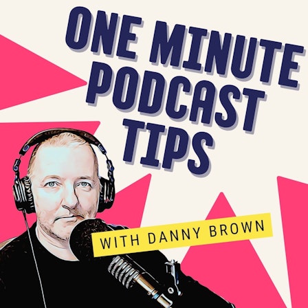 One Minute Podcast Tips