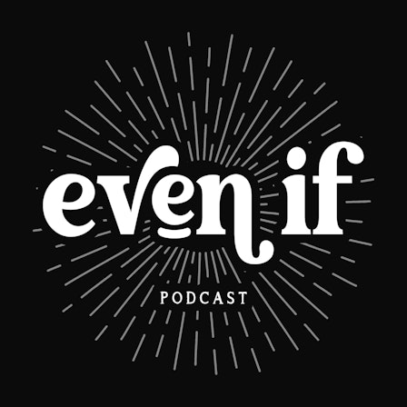 Even If Podcast