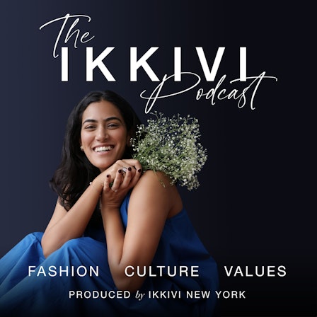 The IKKIVI Podcast: Exploring Fashion, Culture and Values