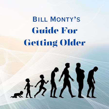 Bill Monty's Guide For Getting Older