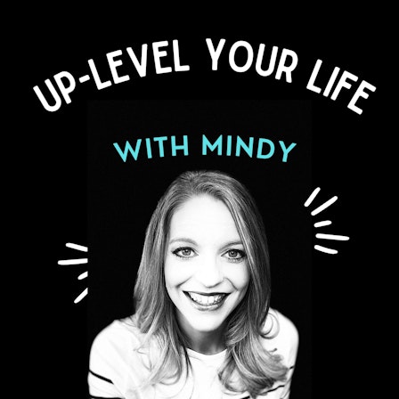 Up-Level Your Life with Mindy