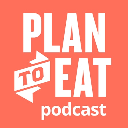 The Plan to Eat Podcast