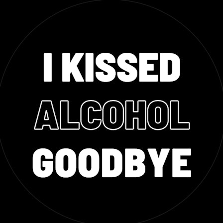 I Kissed Alcohol Goodbye: Let’s Break Up With Booze Together!