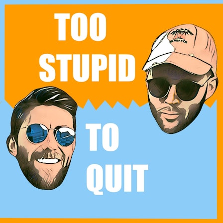 Too Stupid To Quit