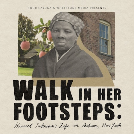 Walk in Her Footsteps: Harriet Tubman's Life in Auburn, New York