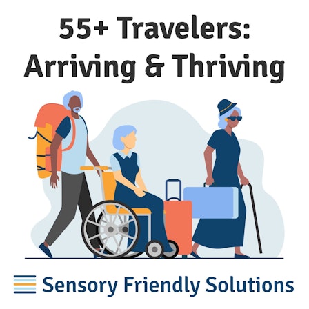 55+ Travelers:  Arriving & Thriving.