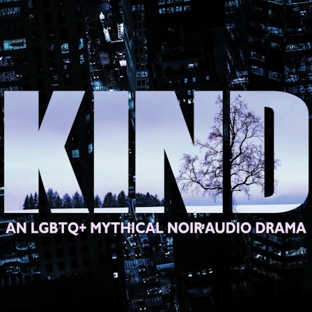 KIND: An LGBTQ+ Mythical Noir Audio Drama