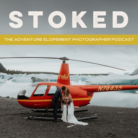 STOKED - The Adventure Elopement Photographer Podcast - Build a Six Figure Elopement Photography Business