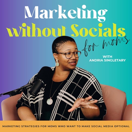 Marketing Without Socials for Moms - Marketing Without Social Media, Podcast Strategy, Email Marketing, Collaborations