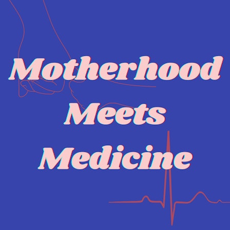 Motherhood Meets Medicine