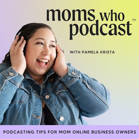 Moms Who Podcast: Podcasting Tips for Moms in Business, Online Business, Podcast Growth, Podcast Monetization, Podcast Strategies for Female Entrepreneurs