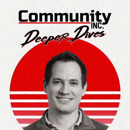 Community Inc. Deeper Dives