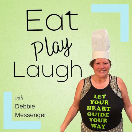 Eat, Play, Laugh with Debbie Messenger