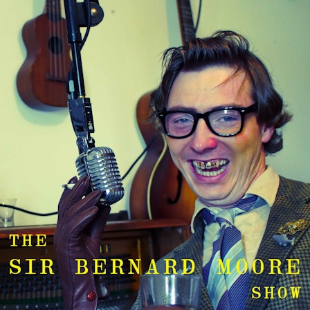 The Sir Bernard Moore Show