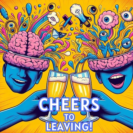 Cheers To Leaving!