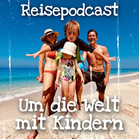 Reisepodcast - Um die Welt mit Kindern