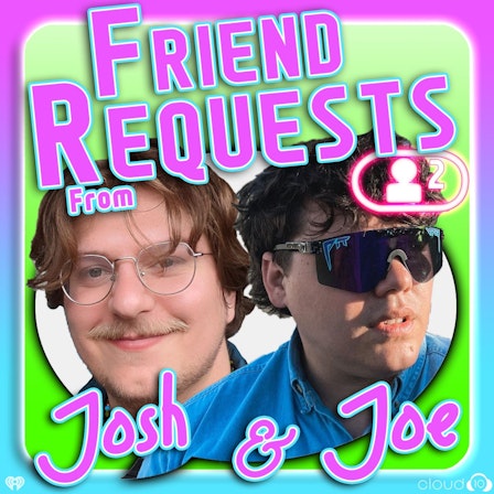 Friend Requests from Josh and Joe