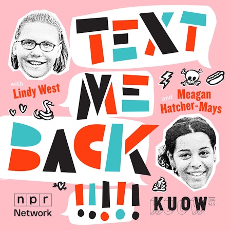 Text Me Back! With Lindy West And Meagan Hatcher-Mays