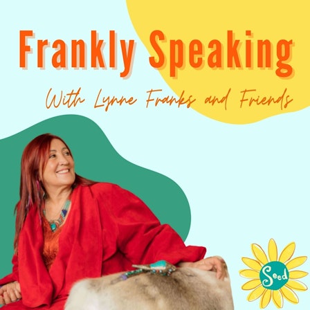 Frankly Speaking, with Lynne Franks & Friends